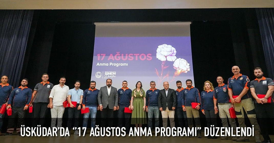 ÜSKÜDAR’DA ‘’17 AĞUSTOS ANMA PROGRAMI’’ DÜZENLENDİ